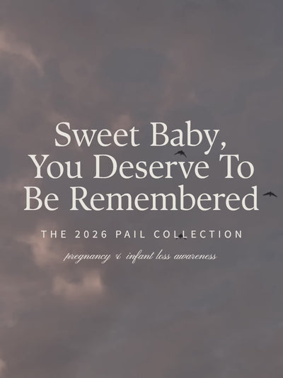 The 2026 PAIL Collection  for pregnancy & infant loss awareness by Alexandra & Wells honoring babies forever loved and forever missed